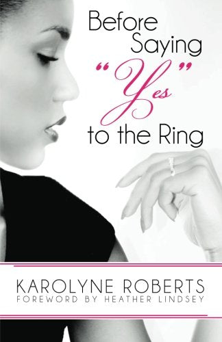 Before Saying "Yes" to The Ring: Things to Consider Before Engagement. Inspired by my Story, Scripture, Letters, Poems, and Poetry