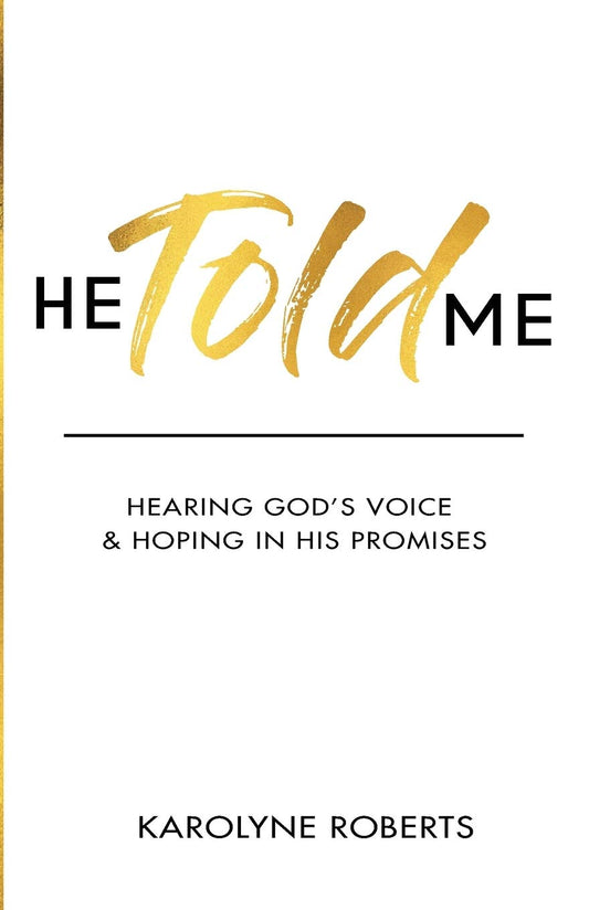 He Told Me: Hearing God's Voice and Hoping in His Promises