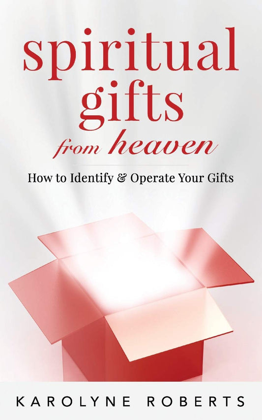 Spiritual Gifts from Heaven: How to Identify and Operate Your Gifts